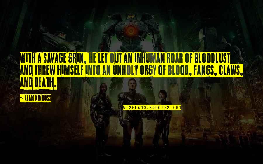 Unholy Quotes By Alan Kinross: With a savage grin, he let out an Unholy Quotes By Alan Kinross: With a savage grin, he let out an
