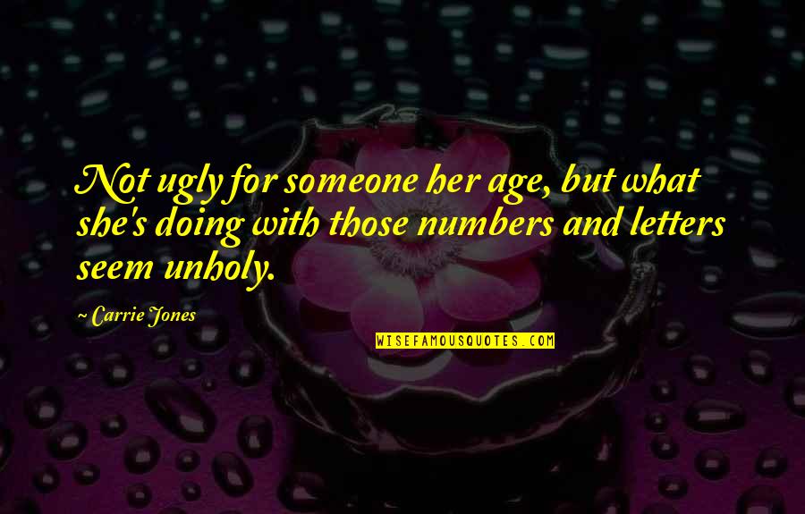 Unholy Quotes By Carrie Jones: Not ugly for someone her age, but what