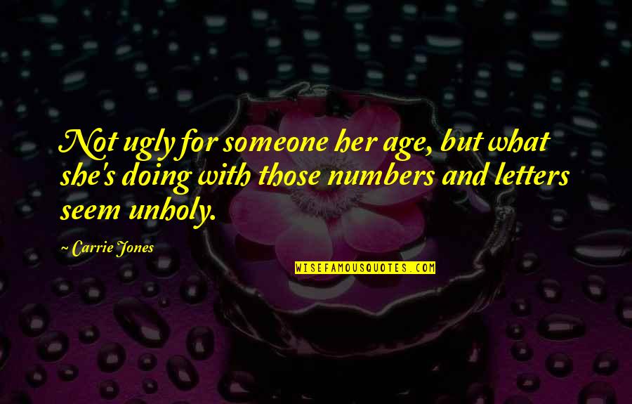 Unholy Quotes By Carrie Jones: Not ugly for someone her age, but what Unholy Quotes By Carrie Jones: Not ugly for someone her age, but what