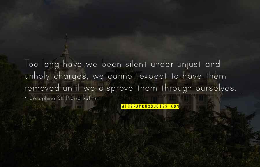 Unholy Quotes By Josephine St. Pierre Ruffin: Too long have we been silent under unjust