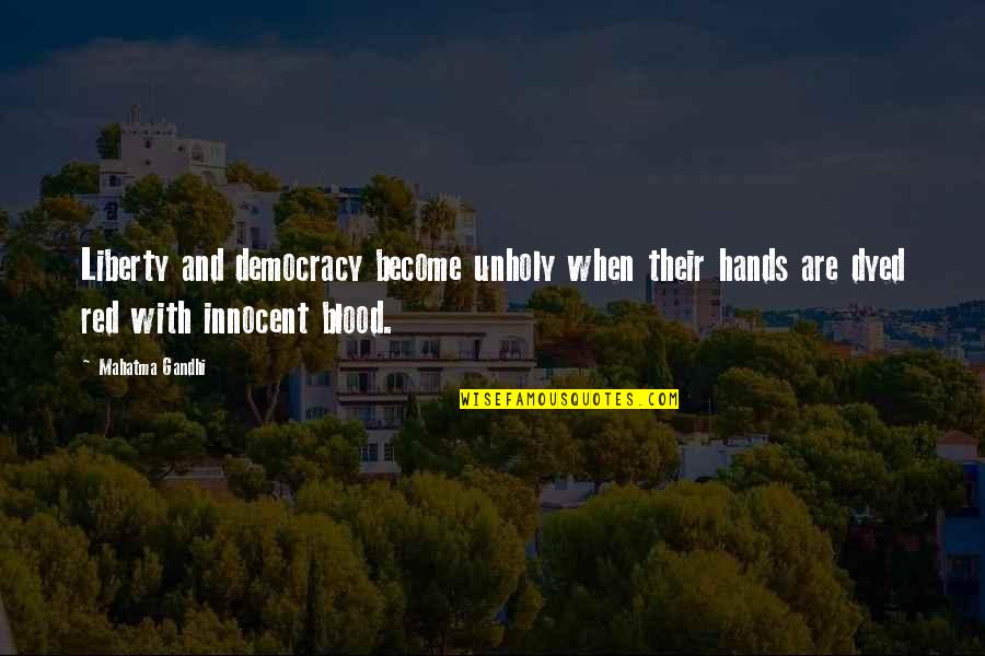 Unholy Quotes By Mahatma Gandhi: Liberty and democracy become unholy when their hands Unholy Quotes By Mahatma Gandhi: Liberty and democracy become unholy when their hands