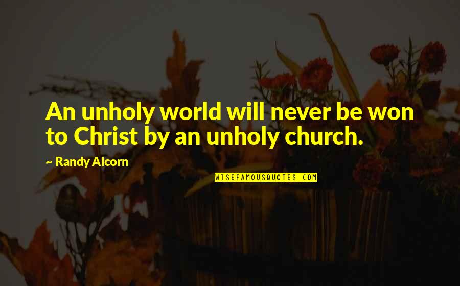 Unholy Quotes By Randy Alcorn: An unholy world will never be won to