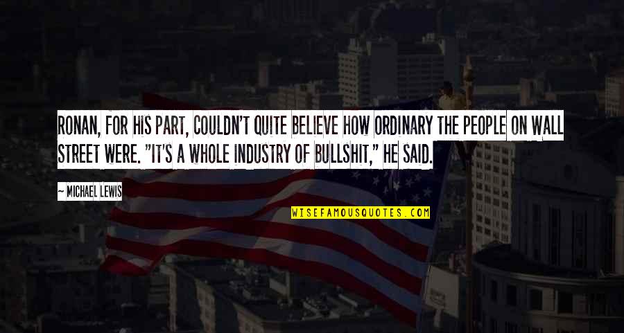 Unhoned Quotes By Michael Lewis: Ronan, for his part, couldn't quite believe how Unhoned Quotes By Michael Lewis: Ronan, for his part, couldn't quite believe how
