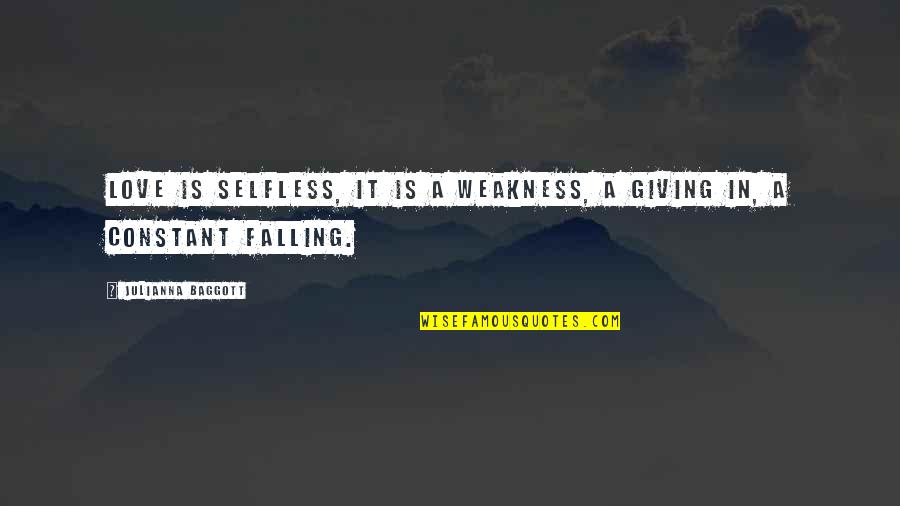 Unhonest Quotes By Julianna Baggott: Love is selfless, it is a weakness, a