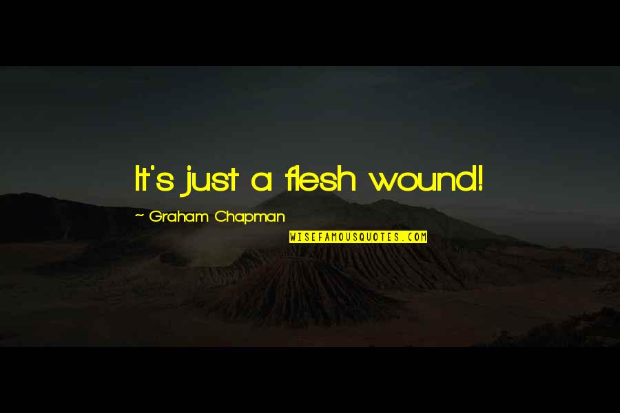 Unhook Gas Quotes By Graham Chapman: It's just a flesh wound!