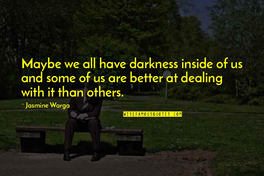 Unhope Quotes By Jasmine Warga: Maybe we all have darkness inside of us