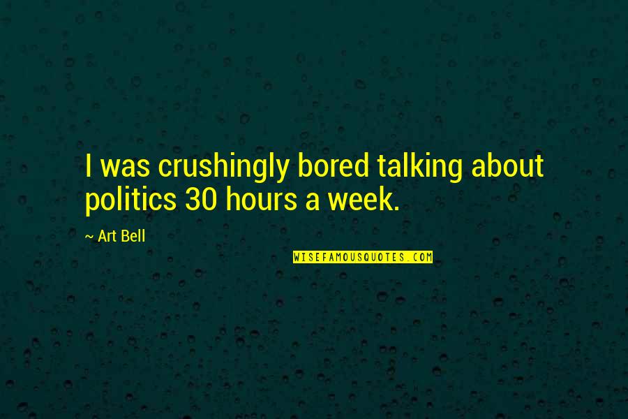 Unhousebroken Dog Quotes By Art Bell: I was crushingly bored talking about politics 30