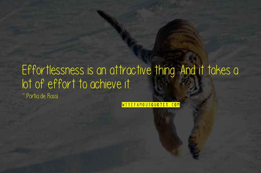 Unhousebroken Dogs Quotes By Portia De Rossi: Effortlessness is an attractive thing. And it takes Unhousebroken Dogs Quotes By Portia De Rossi: Effortlessness is an attractive thing. And it takes