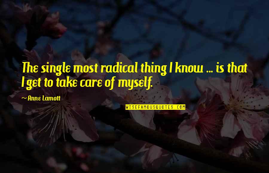 Unhousedness Quotes By Anne Lamott: The single most radical thing I know ...
