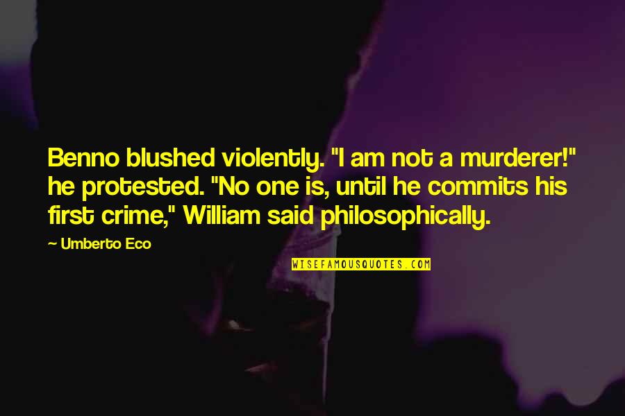 Unhug Quotes By Umberto Eco: Benno blushed violently. "I am not a murderer!"