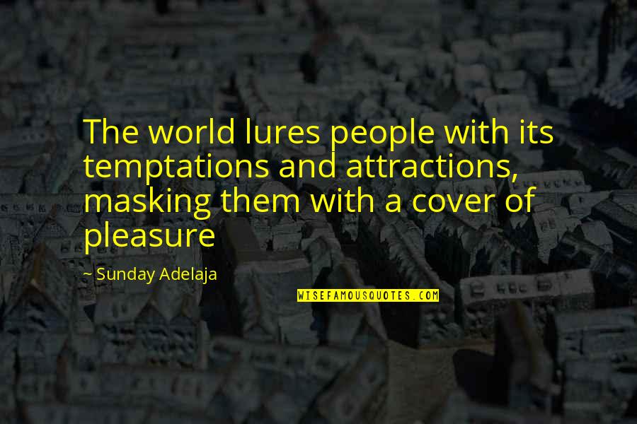 Unhumble Synonyms Quotes By Sunday Adelaja: The world lures people with its temptations and