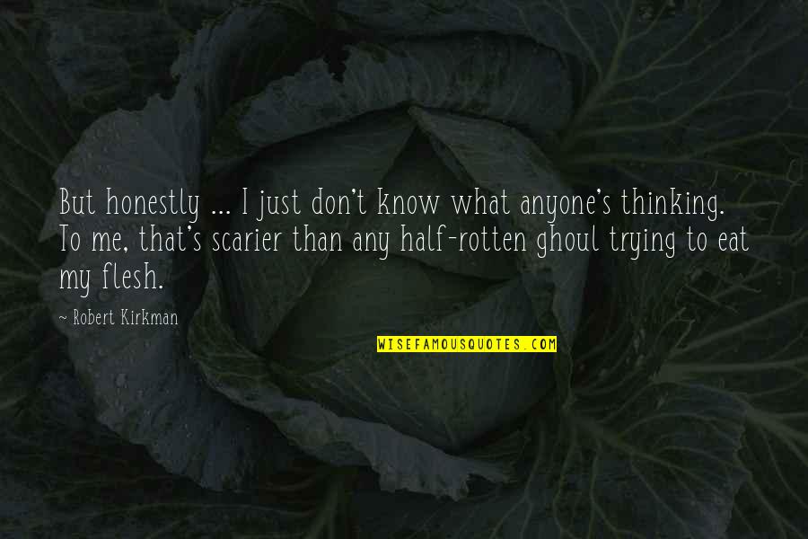 Unhurriedly Quotes By Robert Kirkman: But honestly ... I just don't know what