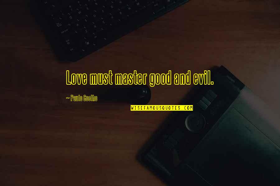 Unhurrying Quotes By Paulo Coelho: Love must master good and evil.