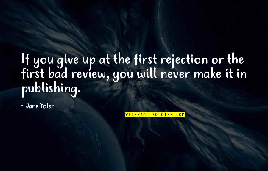 Unhurt You Sam Quotes By Jane Yolen: If you give up at the first rejection Unhurt You Sam Quotes By Jane Yolen: If you give up at the first rejection