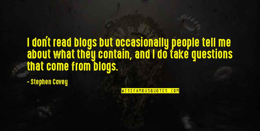 Unhurt You Sam Quotes By Stephen Covey: I don't read blogs but occasionally people tell Unhurt You Sam Quotes By Stephen Covey: I don't read blogs but occasionally people tell