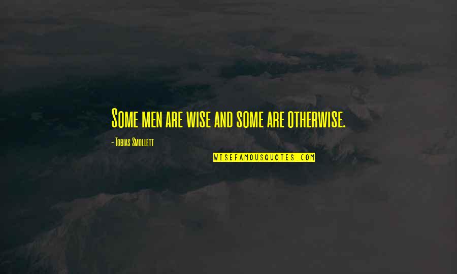 Unhurt You Sam Quotes By Tobias Smollett: Some men are wise and some are otherwise. Unhurt You Sam Quotes By Tobias Smollett: Some men are wise and some are otherwise.