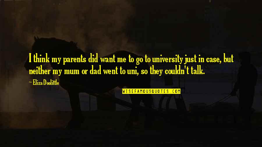 Uni Quotes By Eliza Doolittle: I think my parents did want me to