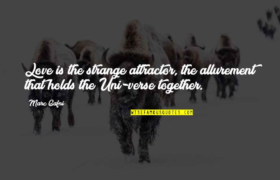 Uni Quotes By Marc Gafni: Love is the strange attractor, the allurement that