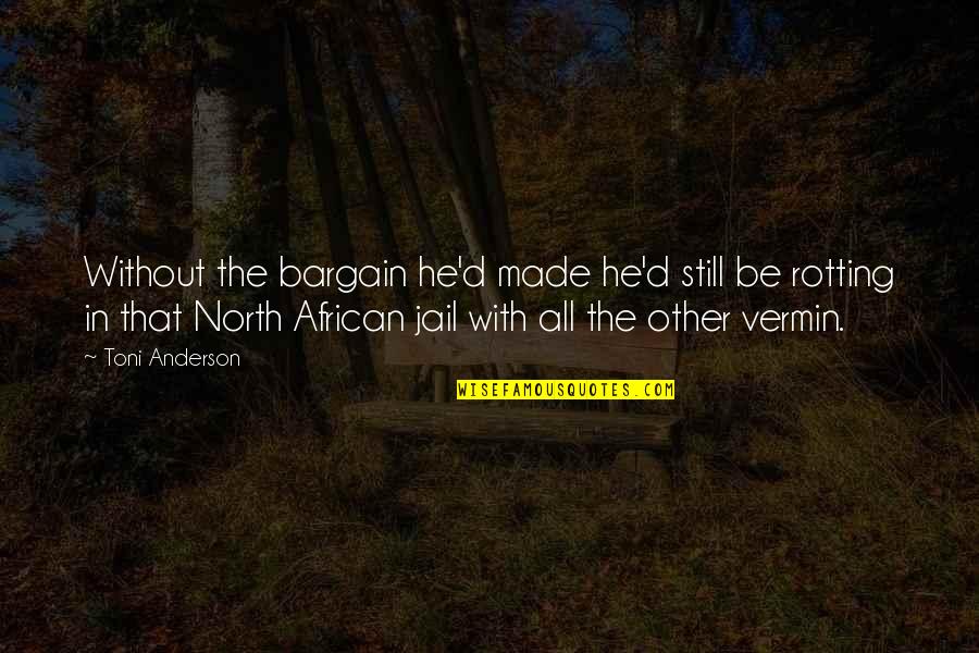 Uniaxial Tension Quotes By Toni Anderson: Without the bargain he'd made he'd still be Uniaxial Tension Quotes By Toni Anderson: Without the bargain he'd made he'd still be