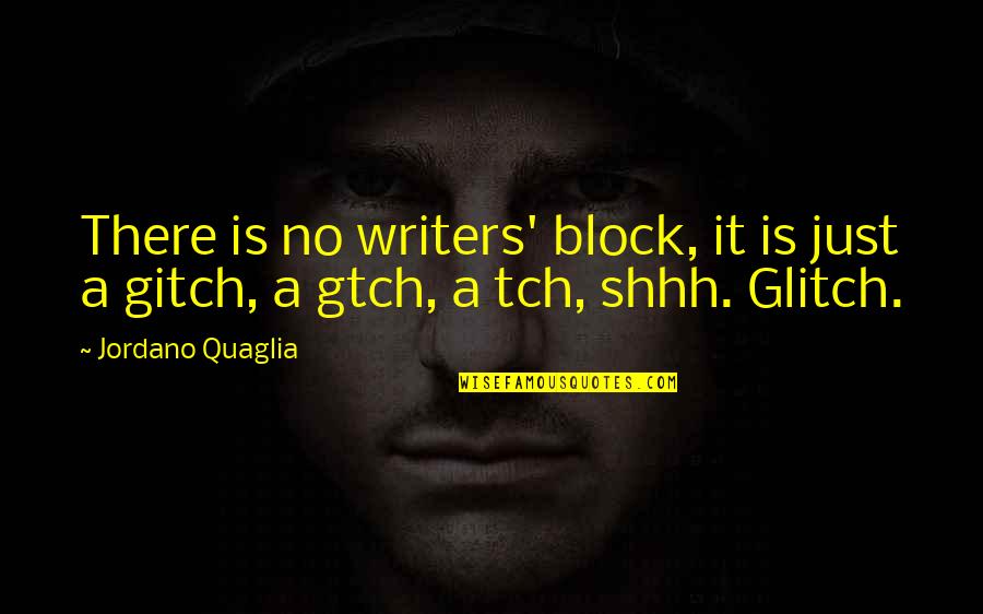 Uniball 207 Quotes By Jordano Quaglia: There is no writers' block, it is just