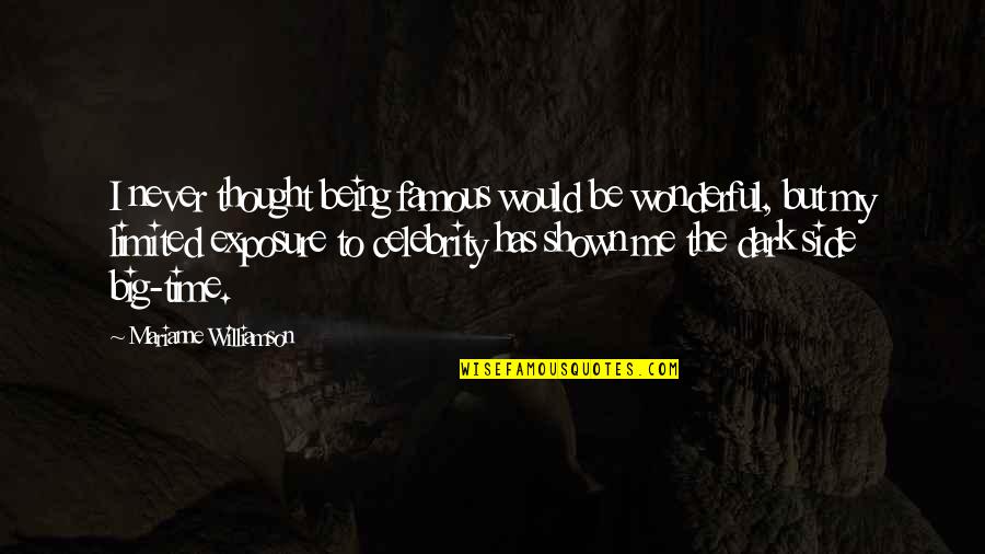 Uniball 207 Quotes By Marianne Williamson: I never thought being famous would be wonderful, Uniball 207 Quotes By Marianne Williamson: I never thought being famous would be wonderful,