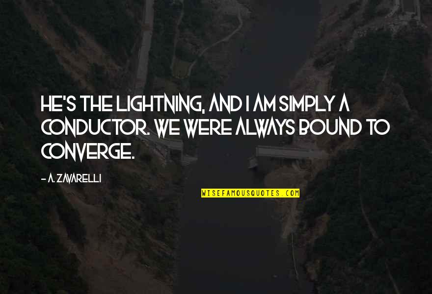 Uniball Quotes By A. Zavarelli: He's the lightning, and I am simply a