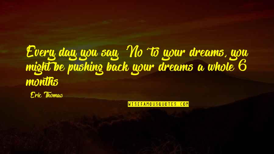 Unicellular Organism Quotes By Eric Thomas: Every day you say 'No' to your dreams,