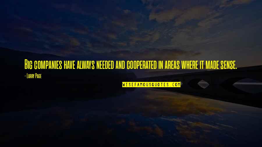 Unicenter Marcas Quotes By Larry Page: Big companies have always needed and cooperated in
