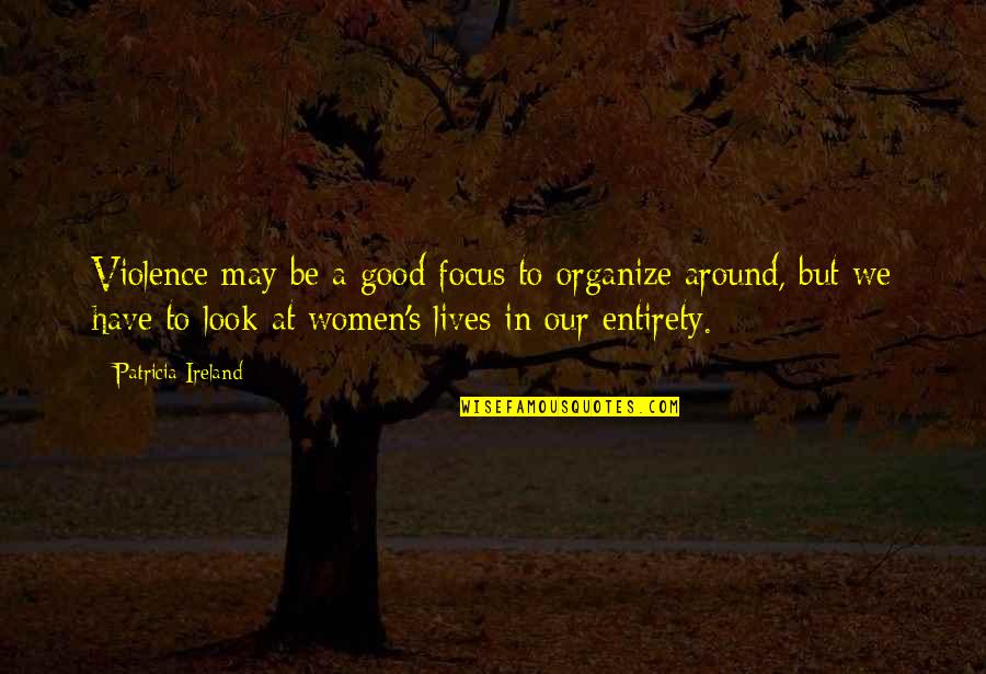 Unicenter Marcas Quotes By Patricia Ireland: Violence may be a good focus to organize Unicenter Marcas Quotes By Patricia Ireland: Violence may be a good focus to organize