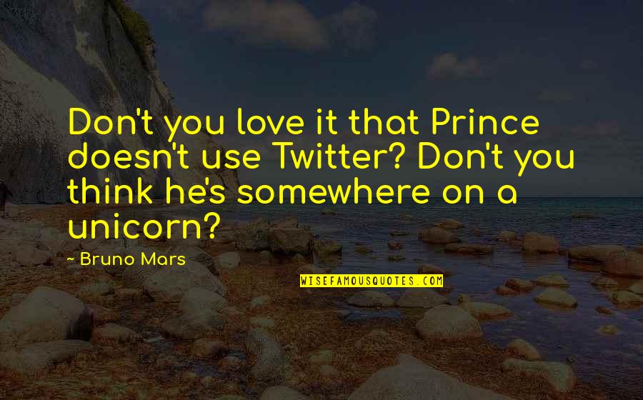 Unicorn Love Quotes By Bruno Mars: Don't you love it that Prince doesn't use Unicorn Love Quotes By Bruno Mars: Don't you love it that Prince doesn't use