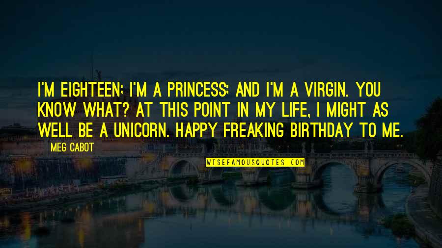 Unicorn Quotes By Meg Cabot: I'm eighteen; I'm a princess; and I'm a
