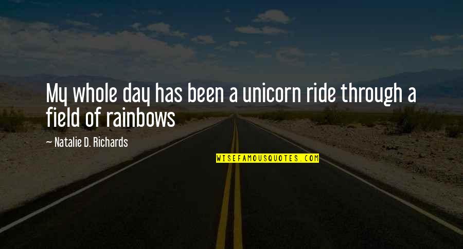 Unicorn Quotes By Natalie D. Richards: My whole day has been a unicorn ride