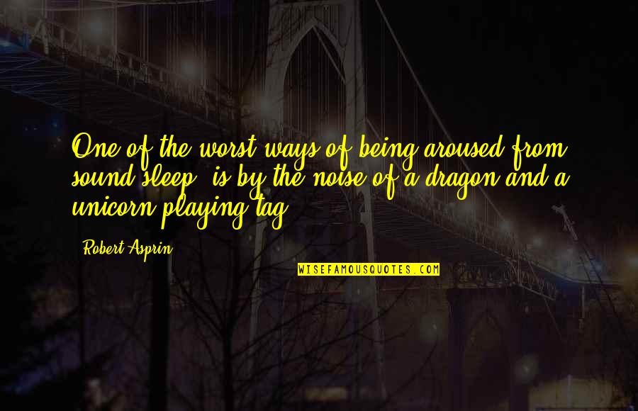 Unicorn Quotes By Robert Asprin: One of the worst ways of being aroused