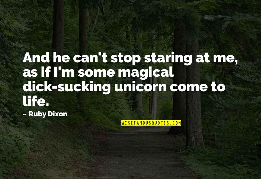 Unicorn Quotes By Ruby Dixon: And he can't stop staring at me, as