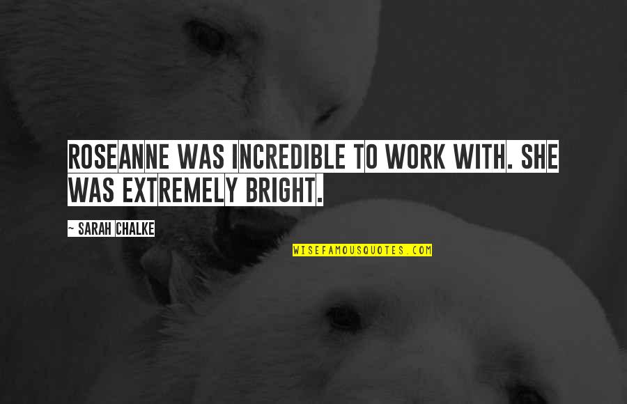 Unicornios De Peluche Quotes By Sarah Chalke: Roseanne was incredible to work with. She was