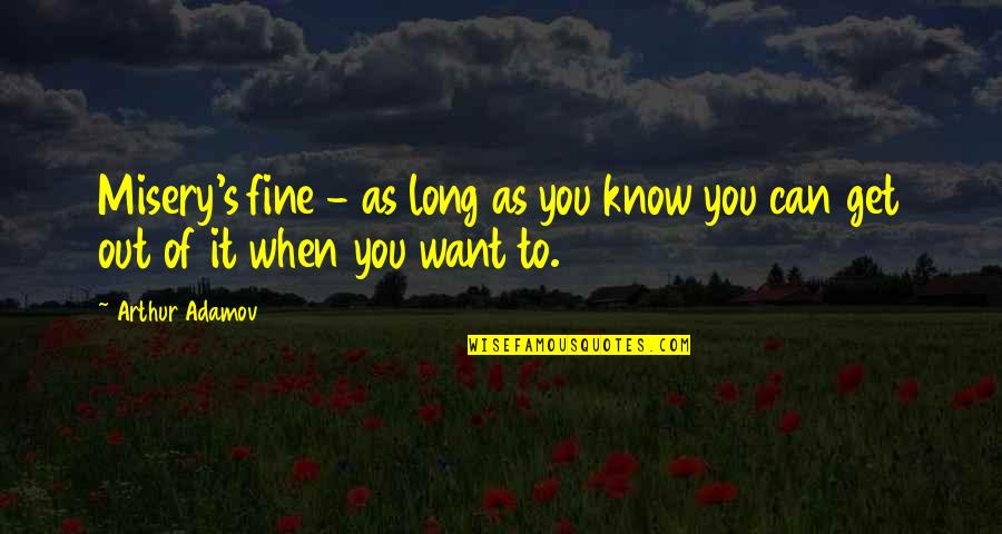 Unicornis Trade Quotes By Arthur Adamov: Misery's fine - as long as you know