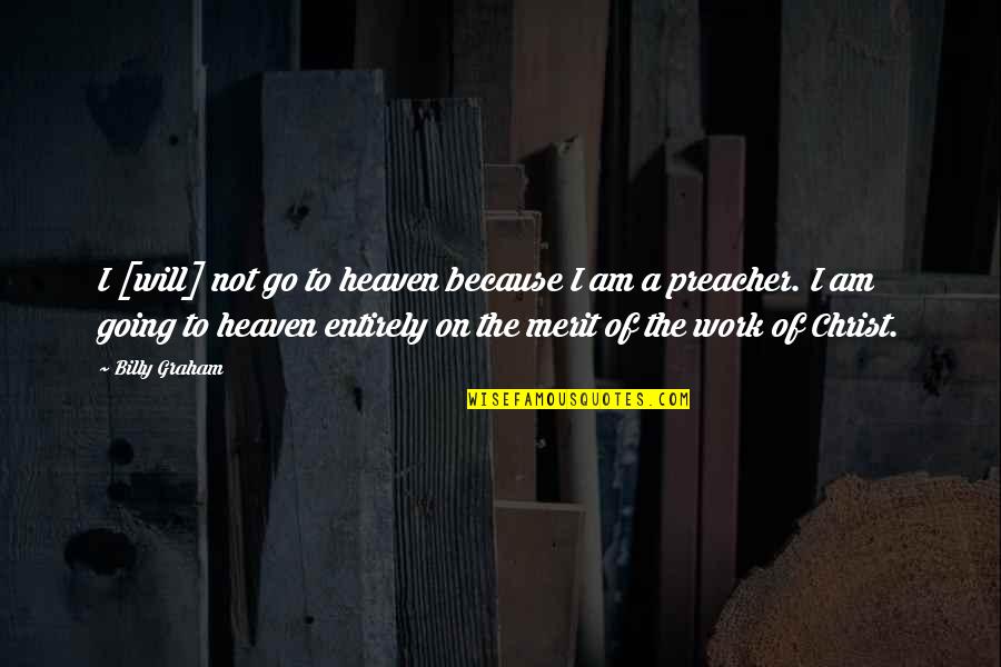 Unicornis Trade Quotes By Billy Graham: I [will] not go to heaven because I