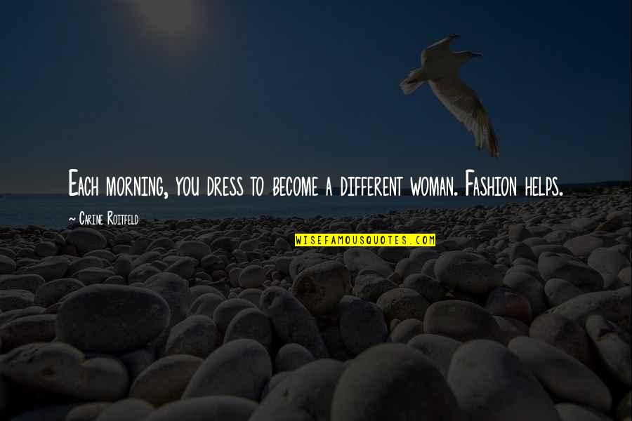 Unicorns In The Bible Quotes By Carine Roitfeld: Each morning, you dress to become a different Unicorns In The Bible Quotes By Carine Roitfeld: Each morning, you dress to become a different