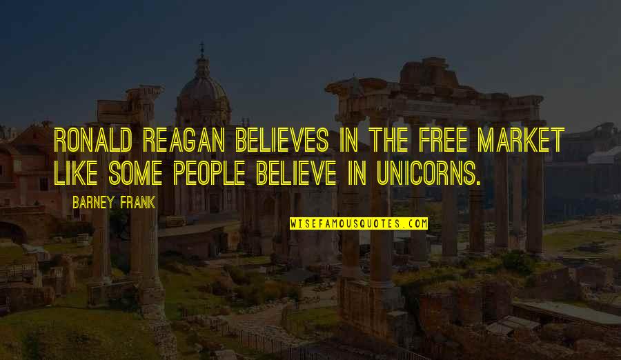 Unicorns Quotes By Barney Frank: Ronald Reagan believes in the free market like