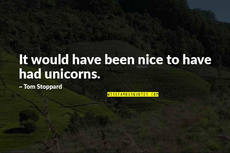 Unicorns Quotes By Tom Stoppard: It would have been nice to have had