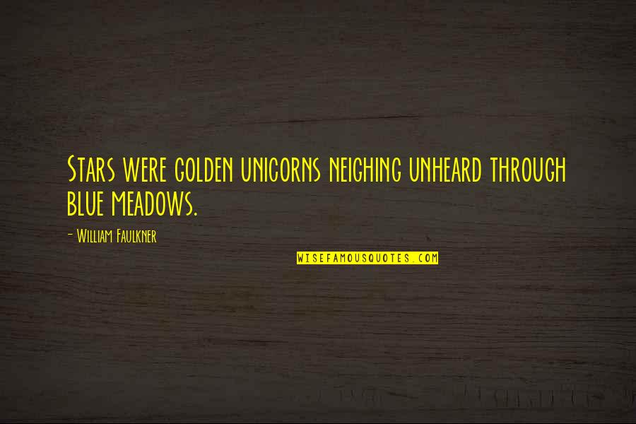 Unicorns Quotes By William Faulkner: Stars were golden unicorns neighing unheard through blue