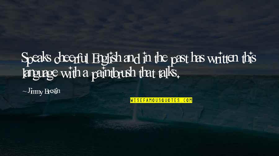 Unidade Si Quotes By Jimmy Breslin: Speaks cheerful English and in the past has Unidade Si Quotes By Jimmy Breslin: Speaks cheerful English and in the past has