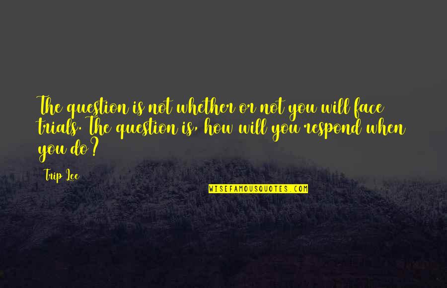 Unidas Seminovos Quotes By Trip Lee: The question is not whether or not you