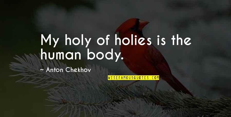 Unidays Quotes By Anton Chekhov: My holy of holies is the human body. Unidays Quotes By Anton Chekhov: My holy of holies is the human body.