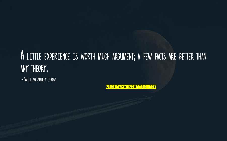 Uniden Quotes By William Stanley Jevons: A little experience is worth much argument; a Uniden Quotes By William Stanley Jevons: A little experience is worth much argument; a