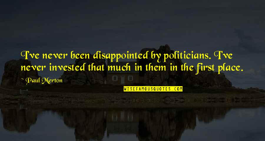 Unidentical Twin Quotes By Paul Merton: I've never been disappointed by politicians. I've never