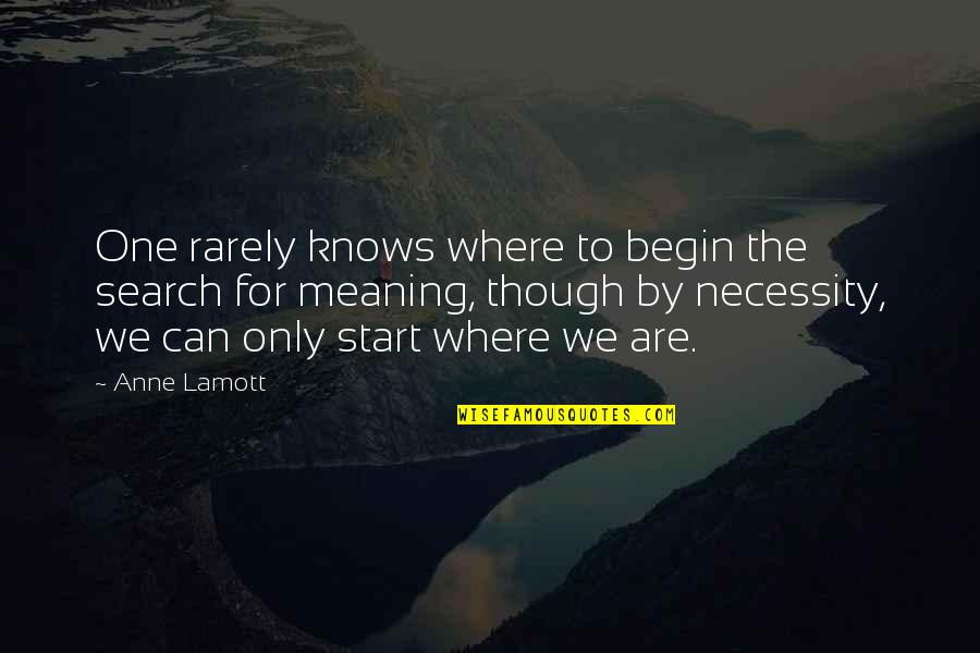 Unidentified Bodies Quotes By Anne Lamott: One rarely knows where to begin the search