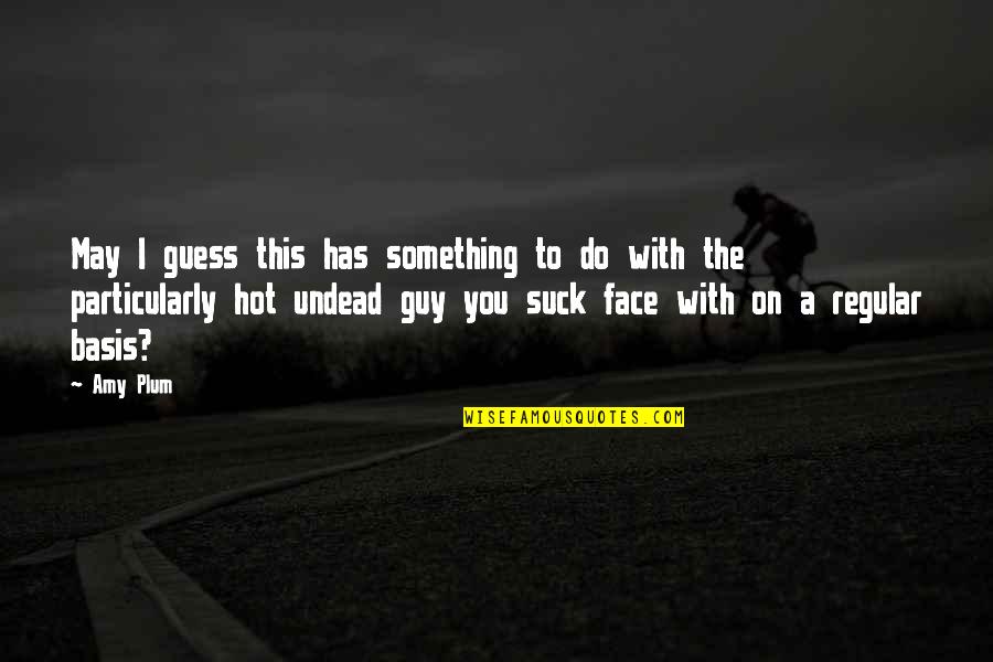 Unidentified Feelings Quotes By Amy Plum: May I guess this has something to do Unidentified Feelings Quotes By Amy Plum: May I guess this has something to do