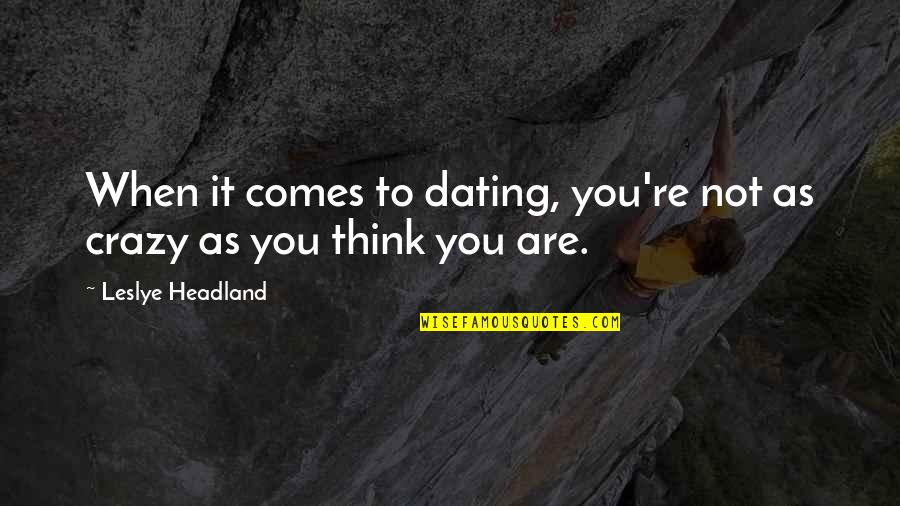 Unidentified Feelings Quotes By Leslye Headland: When it comes to dating, you're not as Unidentified Feelings Quotes By Leslye Headland: When it comes to dating, you're not as