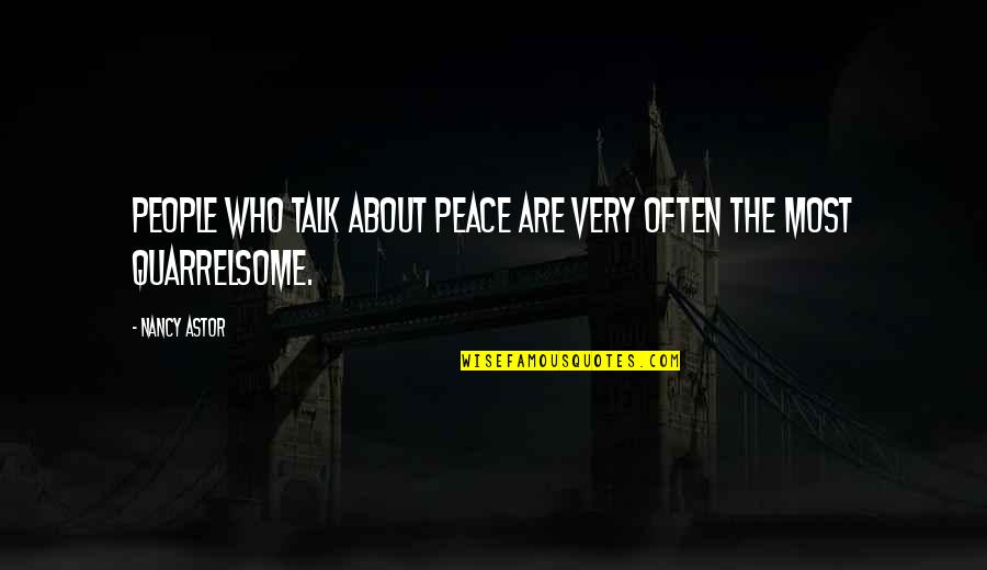 Unidentified Flying Quotes By Nancy Astor: People who talk about peace are very often